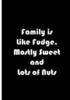 Family Is Like Fudge, Mostly Sweet and Lots of Nuts - Black Notebook / Journal