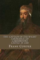 The Captain of the Wight - A Romance of Carisbrooke Castle in 1488