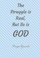 The Struggle Is Real, But So Is God