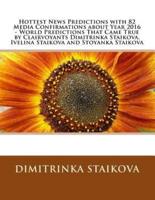 Hottest News Predictions With 82 Media Confirmations About Year 2016 - World Predictions That Came True by Clairvoyants Dimitrinka Staikova, Ivelina Staikova and Stoyanka Staikova