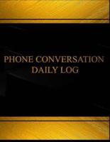 Phone Conversation Daily Log (Log Book, Journal - 125 Pgs, 8.5 X 11 Inches)