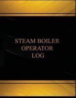 Steam Boiler Operator Log (Log Book, Journal - 125 Pgs, 8.5 X 11 Inches)