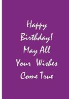 Happy Birthday! May All Your Wishes Come True - Purple Notebook / Journal