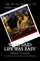 Who Said Life Was Easy-(Movie Version)