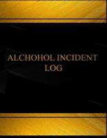 Alcohol Incident Log (Log Book, Journal - 125 Pgs, 8.5 X 11 Inches)