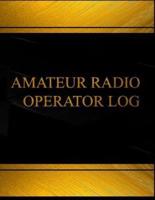 Amateur Radio Operator (Log Book, Journal - 125 Pgs, 8.5 X 11 Inches)