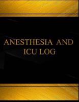 Anesthesia and ICU (Log Book, Journal - 125 Pgs, 8.5 X 11 Inches)