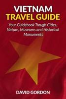 Vietnam Travel Guide - Your Guidebook Trough Cities, Nature, Museums and Histori