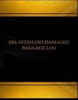 Delayed, Lost or Damaged Baggage(log Book, Journal - 125 Pgs, 8.5 X 11 Inches)