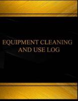 Equipment Cleaning and Use (Log Book, Journal - 125 Pgs, 8.5 X 11 Inches) Equipm