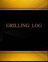Grilling (Log Book, Journal - 125 Pgs, 8.5 X 11 Inches)