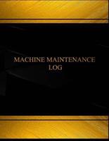 Machine Maintenance (Log Book, Journal - 125 Pgs, 8.5 X 11 Inches)