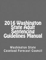 2016 Washington State Adult Sentencing Guidelines Manual