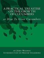 A Practical Treastise on the Growth of Cucumbers
