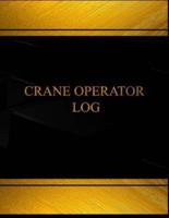 Crane Operator Log (Log Book, Journal - 125 Pgs, 8.5 X 11 Inches)