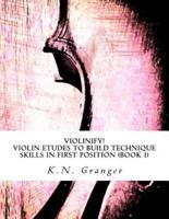 Violinify! Violin Etudes to Build Technique Skills in First Position (Book 1)