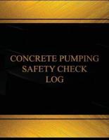 Concrete Pumping Safety Log (Log Book, Journal - 125 Pgs, 8.5 X 11 Inches)