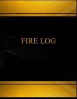 Fire Log (Log Book, Journal - 125 Pgs, 8.5 X 11 Inches)