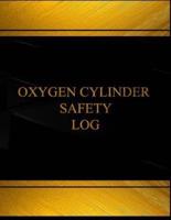 Oxygen Cylinder Safety Log (Log Book, Journal - 125 Pgs, 8.5 X 11 Inches)