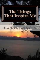 The Things That Inspire Me: A collection of original quotes and poems from the author and many of the quotes from others that inspired him along the way.