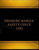 Pressure Washer Safety Check Log (Log Book, Journal - 125 Pgs, 8.5 X 11 Inches)