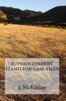Superintendent Hamilton Case Files