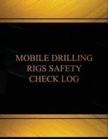 Mobile Drilling Rigs Safety Check Log (Log Book, Journal)