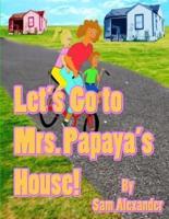 Let's Go to Mrs. Papaya's House