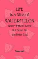Life Is a Slice of Watermelon, Never Without Seeds But Sweet Till the Bitter End
