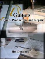 Guitars: Design, Production, and Repair