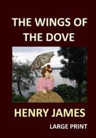 THE WINGS OF THE DOVE HENRY JAMES Large Print