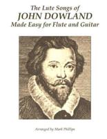 The Lute Songs of John Dowland Made Easy for Flute and Guitar