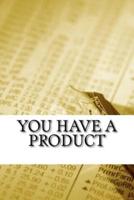 You Have a Product