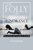 The Folly of Spiritual Ignorance