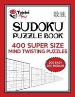 Twisted Mind Sudoku Puzzle Book, 400 Super Size Mind Twisting Puzzles, 200 Easy and 200 Medium