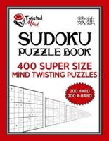 Twisted Mind Sudoku Puzzle Book, 400 Super Size Mind Twisting Puzzles, 200 Hard and 200 Extra Hard
