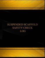 Suspended Scaffold Safety Check Log (Log Book, Journal - 125 Pgs, 8.5 X 11 Inches)