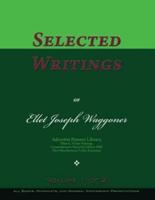 Selected Writings of Ellet Joseph Waggoner, Volume 1 of 2