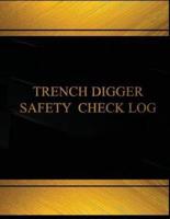 Trench Digger Safety Check Log (Log Book, Journal - 125 Pgs, 8.5 X 11 Inches)