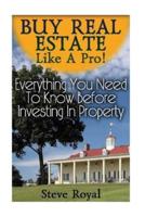 Buy Real Estate Like a Pro! Everything You Need to Know Before Investing in Property