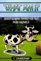What Am I? Riddles And Brain Teasers For Kids Farm Animals Edition