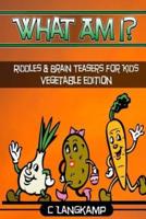 What Am I? Riddles and Brain Teasers For Kids Vegetable Edition