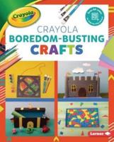 Crayola Boredom-Busting Crafts