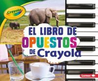 El Libro De Opuestos De Crayola (R) (The Crayola (R) Opposites Book)