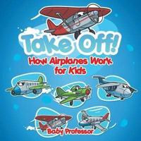 Take Off! How Aeroplanes Work for Kids