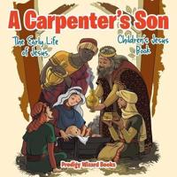 A Carpenter's Son: The Early Life of Jesus   Children's Jesus Book