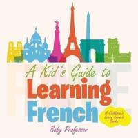 A Kid's Guide to Learning French   A Children's Learn French Books