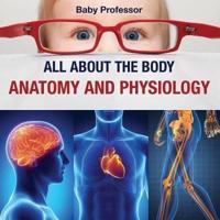 All about the Body   Anatomy and Physiology