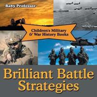 Brilliant Battle Strategies   Children's Military & War History Books