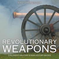 Revolutionary Weapons   Children's Military & War History Books
